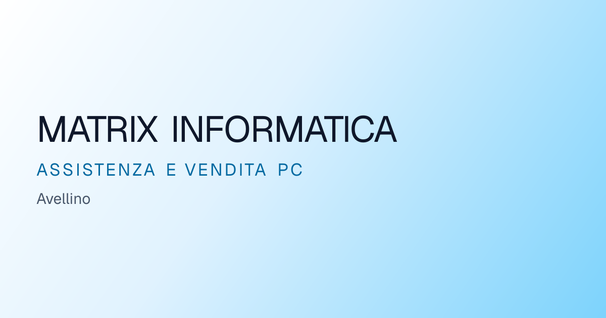 Matrix Informatica Avellino | Assistenza e vendita PC